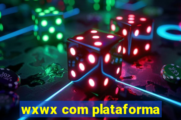 wxwx com plataforma